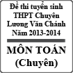Đề thi tuyển sinh lớp 10 THPT Chuyên Lương Văn Chánh 2013-2014 môn toán (chuyên)