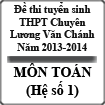 Đề thi tuyển sinh lớp 10 THPT Chuyên Lương Văn Chánh 2013-2014 môn toán (hệ số 1)