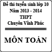 Đề thi tuyển sinh lớp 10 THPT chuyên Vĩnh Phúc môn toán năm học 2013-2014