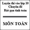 Luyện thi vào lớp 10 chuyên đề rút gọn tính toán