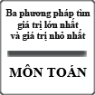 Ba phương pháp tìm giá trị lớn nhất và giá trị nhỏ nhất