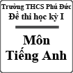 Đề thi học kỳ I môn Tiếng Anh trường THCS Phú Đức