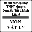Đề thi thử đại học môn vật lý trường THPT chuyên Nguyễn Tất Thành (lần 5)
