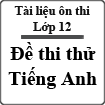 5 đề thi thử Tiếng Anh lớp 12 chọn lọc