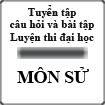 Tuyển tập câu hỏi và bài tập luyện thi Đại học môn Lịch sử