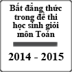 Bất đẳng thức trong các đề thi học sinh giỏi môn Toán năm học 2014 - 2015
