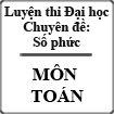 [22 bài giảng luyện thi đại học môn Toán] Bài giảng số 8: Số phức