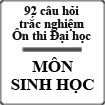 92 Câu hỏi trắc nghiệm sinh học ôn thi Đại học