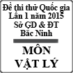 Đề thi thử Quốc gia môn Vật Lý lần 1 năm 2015 tỉnh Bắc Ninh