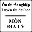 Ôn thi tốt nghiệp - Luyện thi đại học môn Địa lý