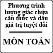 Luyện thi Đại học - Phương trình lượng giác chứa căn thức và chứa dấu giá trị tuyệt đối