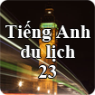 Tiếng Anh du lịch - Bài 23