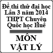 Đề thi thử đại học môn Lý khối A, A1 lần 3 năm 2014 THPT chuyên Quốc học Huế