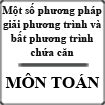Ôn thi Đại học - Một số phương pháp giải phương trình và bất phương trình chứa căn