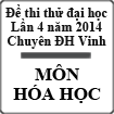 Đề thi thử đại học lần 4 năm 2014 môn Hóa trường THPT Chuyên ĐH Vinh, Nghệ An