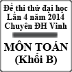 Đề thi thử đại học lần 4 năm 2014 môn Toán khối B trường THPT Chuyên ĐH Vinh, Nghệ An
