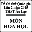 Đề thi thử Quốc gia môn Hóa lần 2 năm 2015 trường THPT Âu Lạc