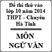 Đề thi thử vào lớp 10 môn Ngữ văn năm 2014 trường THPT chuyên Hà Tĩnh