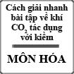 Cách giải nhanh bài tập khí CO2 tác dụng với kiềm