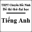 Đề thi thử đại học môn Tiếng Anh trường THPT chuyên Bắc Ninh có đáp án