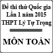 Đề thi thử Quốc gia lần 1 năm 2015 môn Toán trường THPT Lý Tự Trọng, Khánh Hòa