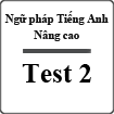 Bài tập ngữ pháp Tiếng Anh nâng cao (Test 2)