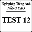 Bài tập ngữ pháp Tiếng Anh nâng cao (Test 12)