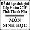 Đề thi học sinh giỏi môn Sinh học lớp 9 năm 2015 tỉnh Thanh Hóa