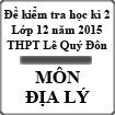 Đề kiểm tra học kì 2 môn Địa lý lớp 12 năm 2014 - 2015 trường THPT Lê Quý Đôn, Hải Phòng (Đề số 3)