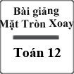 Bài giảng Mặt tròn xoay Toán 12