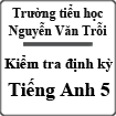 Đề kiểm tra định kỳ môn Tiếng Anh lớp 5 trường tiểu học Nguyễn Văn Trỗi (lần 2)