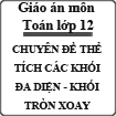 Giáo án môn Toán lớp 12 chuyên đề: Thể tích các khối đa diện - khối tròn xoay