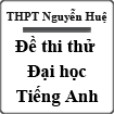 Đề thi thử đại học môn Tiếng Anh THPT Nguyễn Huệ năm 2014