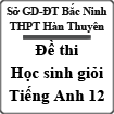 Đề thi học sinh giỏi cấp trường môn Tiếng Anh lớp 12 THPT Hàn Thuyên năm 2015 (lần 2)