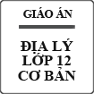 Giáo án Địa lý lớp 12 cơ bản