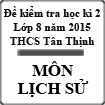 Đề kiểm tra học kì 2 môn Lịch Sử lớp 8 năm 2015 trường THCS Tân Thịnh, Yên Bái
