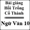 Bài giảng Hồi Trống Cổ Thành