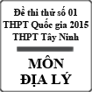 Đề thi thử THPT Quốc gia môn Địa lý năm 2015 trường THPT Tây Ninh, Tây Ninh (Đề số 01)