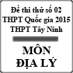 Đề thi thử THPT Quốc gia môn Địa lý năm 2015 trường THPT Tây Ninh, Tây Ninh (Đề số 02)