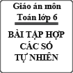 Giáo án số học 6 chương 1 bài 2: Tập hợp các số tự nhiên