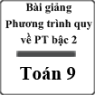 Bài giảng Phương trình quy về phương trình bậc hai Đại số 9