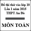 Đề thi thử vào lớp 10 môn Toán trường THCS An Đà, Hải Phòng năm học 2015-2016 (Lần 1)
