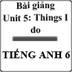 Bài giảng Tiếng Anh 6 unit 5