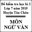Đề kiểm tra học kì 2 môn Ngữ Văn lớp 7 năm 2014 - 2015 huyện Tân Châu, Tây Ninh
