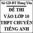 Đề thi tuyển sinh vào lớp 10 THPT Chuyên môn Tiếng Anh tỉnh Hưng Yên năm 2014 - 2015