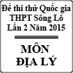 Đề thi thử THPT Quốc gia môn Địa lý lần 2 năm 2015 trường THPT Sông Lô, Vĩnh Phúc