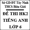 Đề thi học kì 2 môn Tiếng Anh lớp 6 trường THCS Biên Giới, Tây Ninh năm 2015