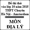 Đề thi thử vào lớp 10 môn Địa lý năm 2015 trường THPT Chuyên Hà Nội - Amsterdam