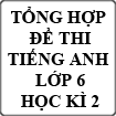 Tổng hợp đề thi Tiếng Anh học kì 2 lớp 6 được tải nhiều nhất