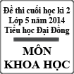 Đề kiểm tra cuối học kì 2 môn Khoa học lớp 5 năm học 2013-2014 trường Tiểu học Đại Đồng